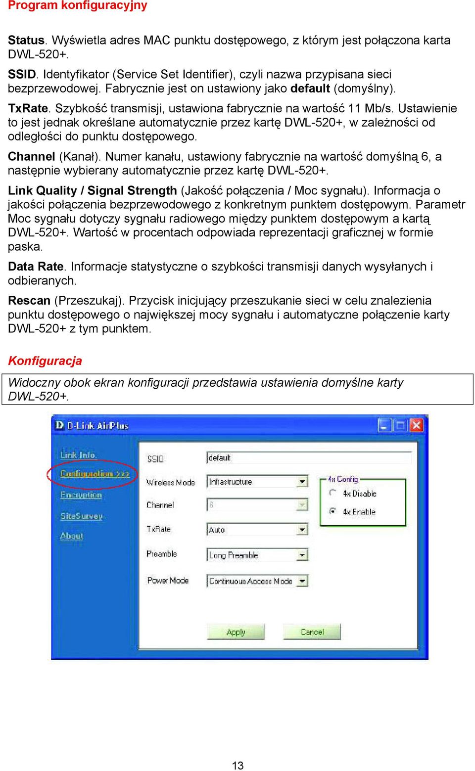 Szybkość transmisji, ustawiona fabrycznie na wartość 11 Mb/s. Ustawienie to jest jednak określane automatycznie przez kartę DWL-520+, w zależności od odległości do punktu dostępowego. Channel (Kanał).