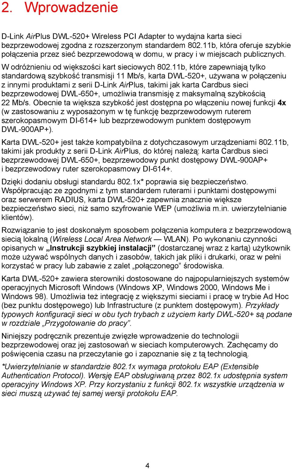 11b, które zapewniają tylko standardową szybkość transmisji 11 Mb/s, karta DWL-520+, używana w połączeniu z innymi produktami z serii D-Link AirPlus, takimi jak karta Cardbus sieci bezprzewodowej