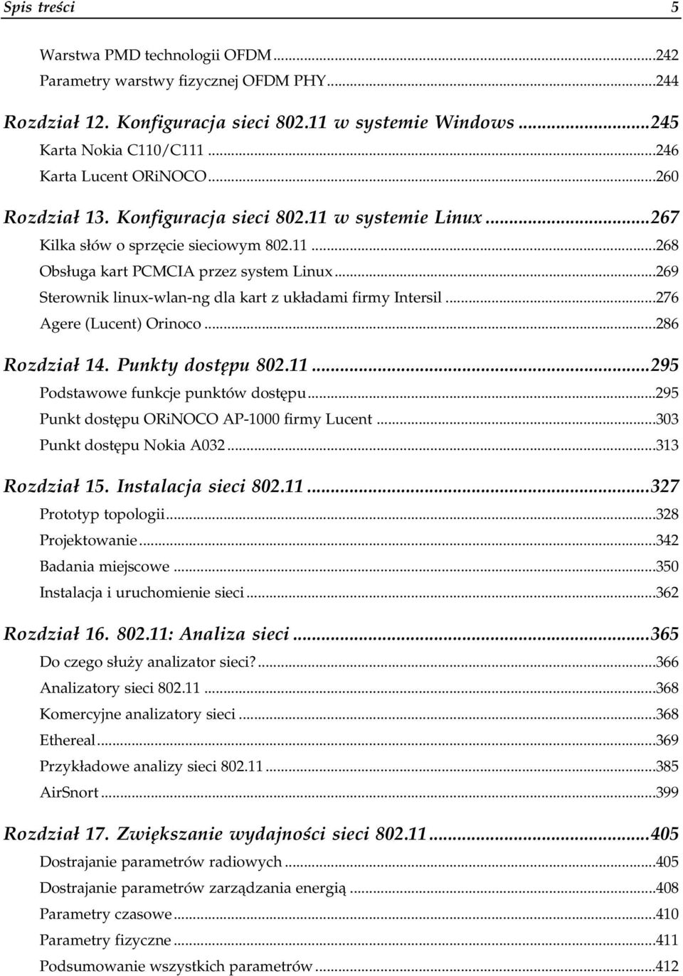 ..s...276 Agere (Lucent) Orinoco...s...s...286 Rozdział 14. Punkty dostępu 802.11...295 Podstawowe funkcje punktów dostępu...s...295 Punkt dostępu ORiNOCO AP-1000 firmy Lucent...s...303 Punkt dostępu Nokia A032.