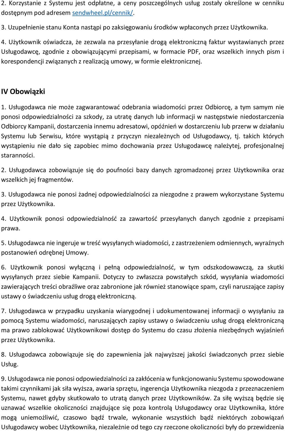 Użytkownik oświadcza, że zezwala na przesyłanie drogą elektroniczną faktur wystawianych przez Usługodawcę, zgodnie z obowiązującymi przepisami, w formacie PDF, oraz wszelkich innych pism i