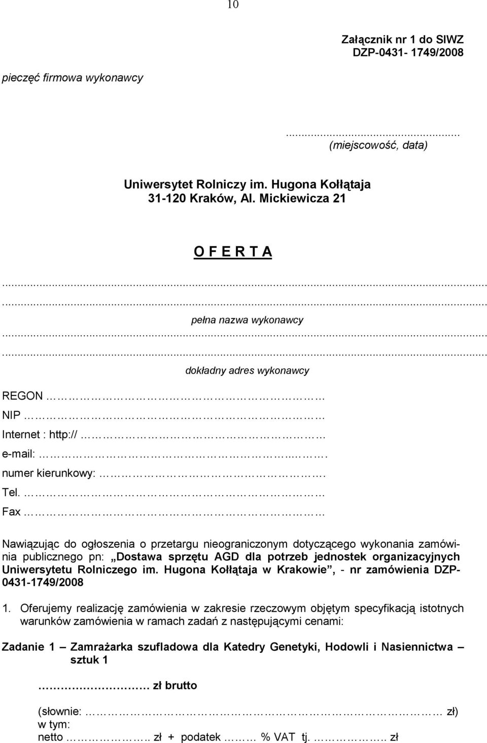 Fax Nawiązując do ogłoszenia o przetargu nieograniczonym dotyczącego wykonania zamówinia publicznego pn: Dostawa sprzętu AGD dla potrzeb jednostek organizacyjnych Uniwersytetu Rolniczego im.