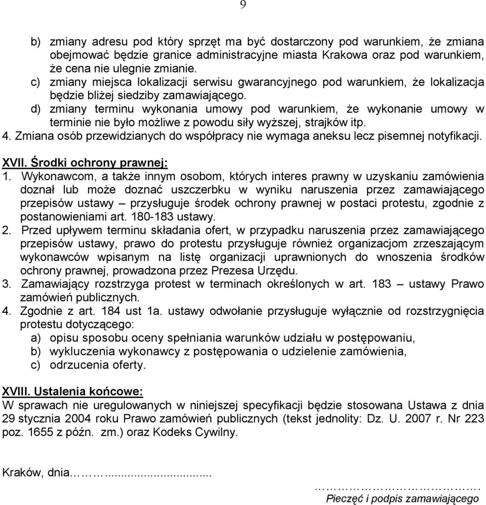 d) zmiany terminu wykonania umowy pod warunkiem, Ŝe wykonanie umowy w terminie nie było moŝliwe z powodu siły wyŝszej, strajków itp. 4.