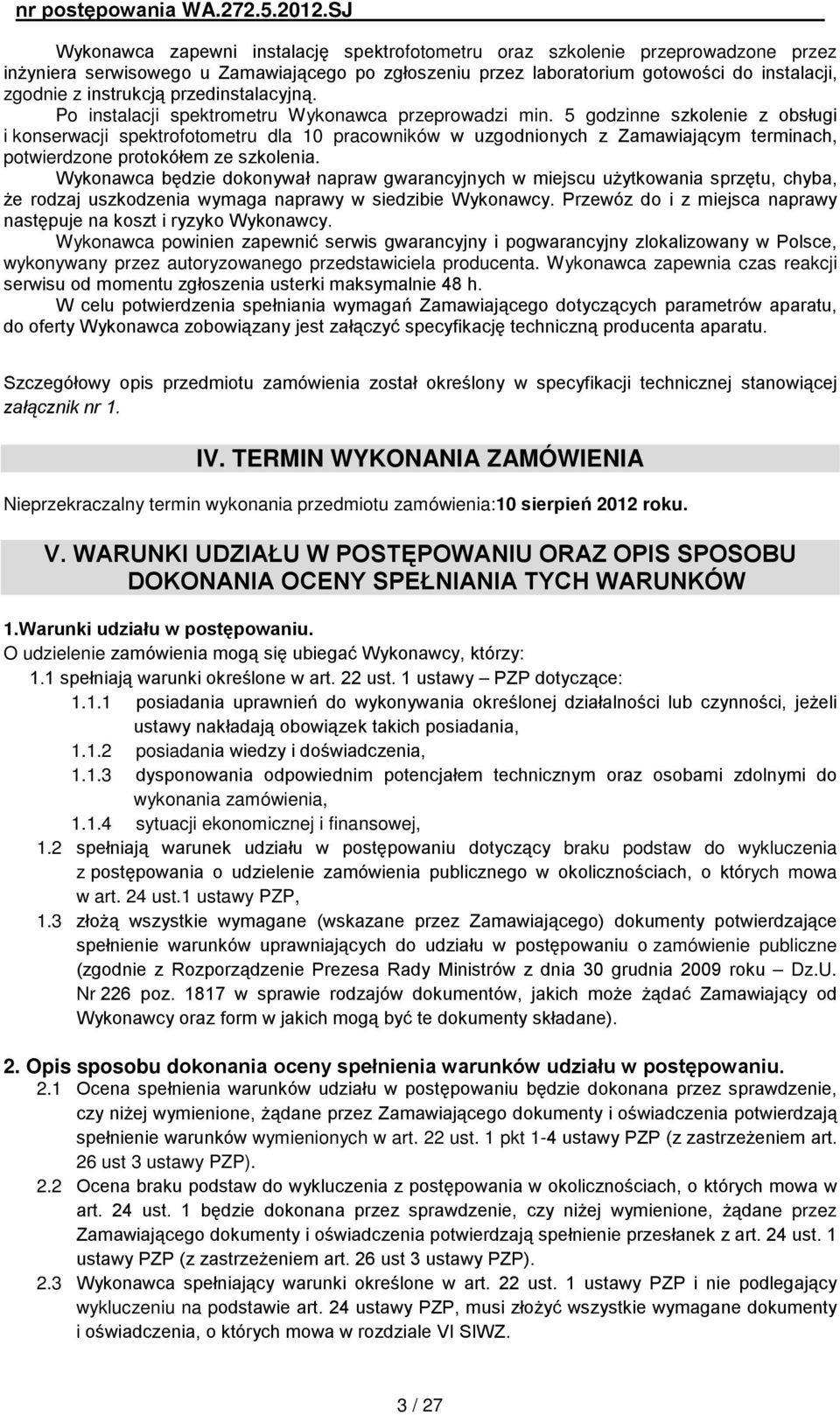 5 godzinne szkolenie z obsługi i konserwacji spektrofotometru dla 10 pracowników w uzgodnionych z Zamawiającym terminach, potwierdzone protokółem ze szkolenia.