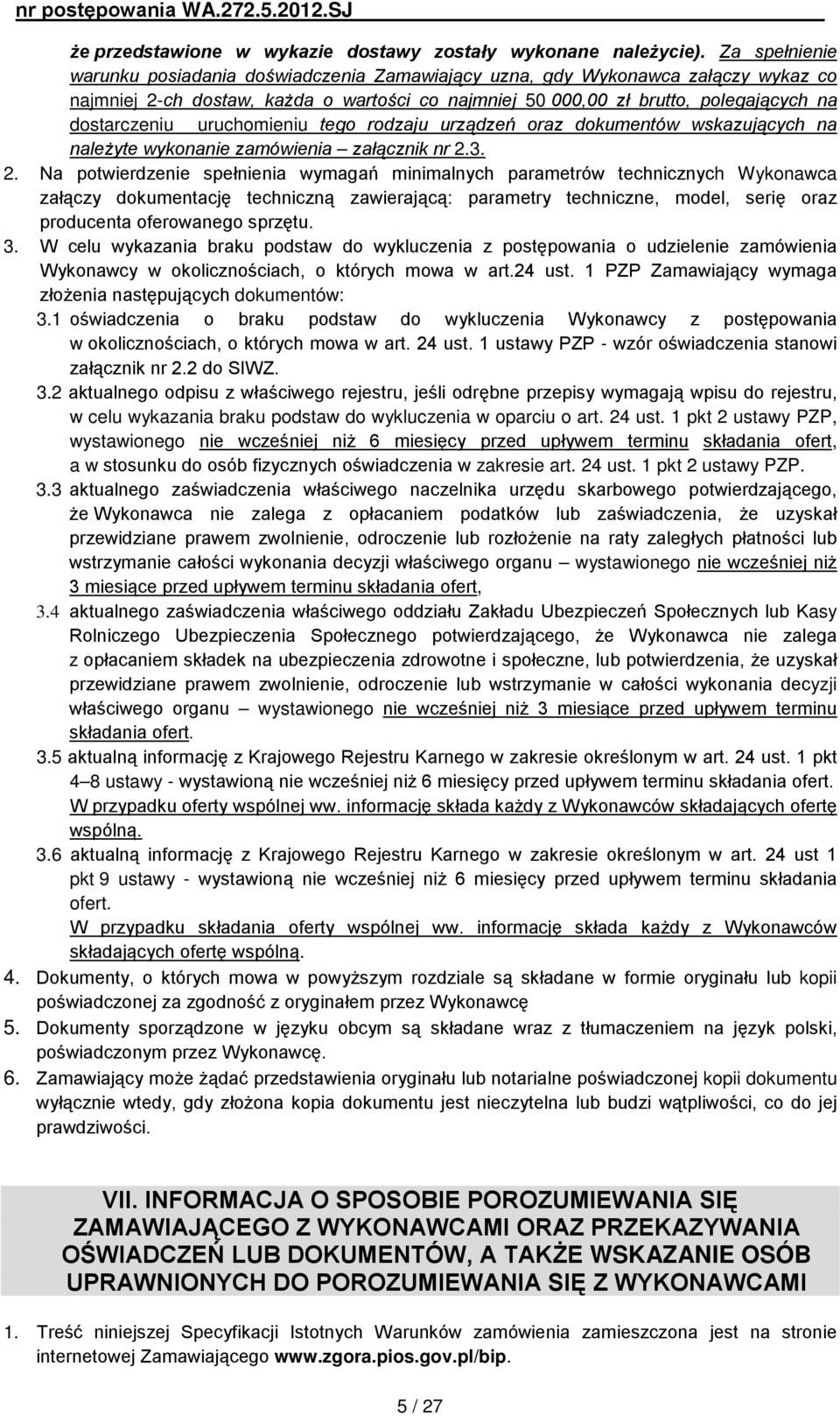 uruchomieniu tego rodzaju urządzeń oraz dokumentów wskazujących na należyte wykonanie zamówienia załącznik nr 2.