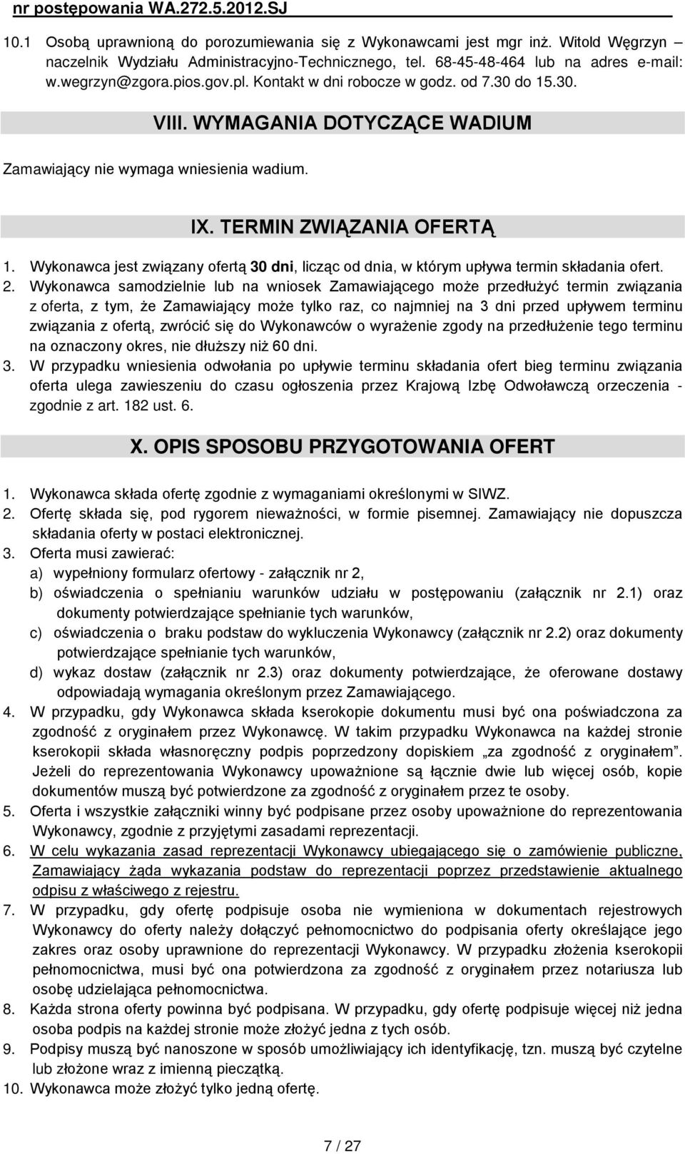 Wykonawca jest związany ofertą 30 dni, licząc od dnia, w którym upływa termin składania ofert. 2.