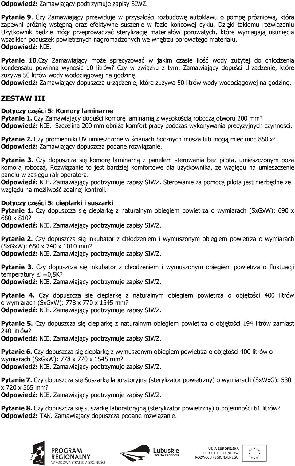 materiału. Odpowiedź: NIE. Pytanie 10.Czy Zamawiający może sprecyzować w jakim czasie ilość wody zużytej do chłodzenia kondensatu powinna wynosić 10 litrów?