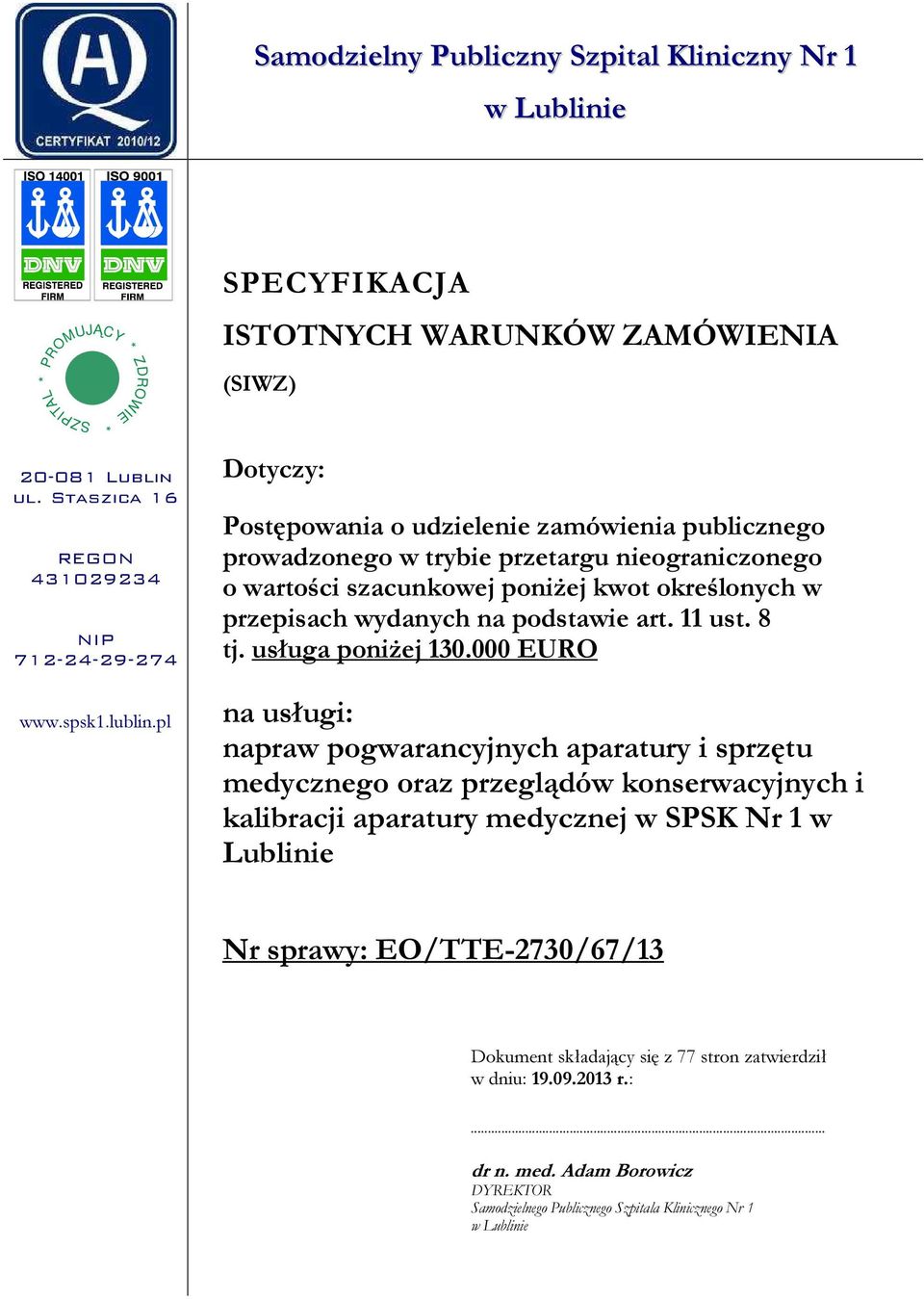 pl Dotyczy: Postępowania o udzielenie zamówienia publicznego prowadzonego w trybie przetargu nieograniczonego o wartości szacunkowej poniżej kwot określonych w przepisach wydanych na podstawie art.