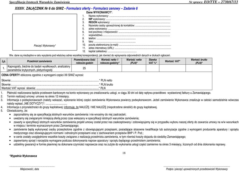 roboczo-godziny* 25 2. Termin realizacji umowy: umowa na okres 12 miesięcy. 3. Informacja o podwykonawcach (należy wskazać, wykonanie której części zamówienia Wykonawca powierzy podwykonawcom.