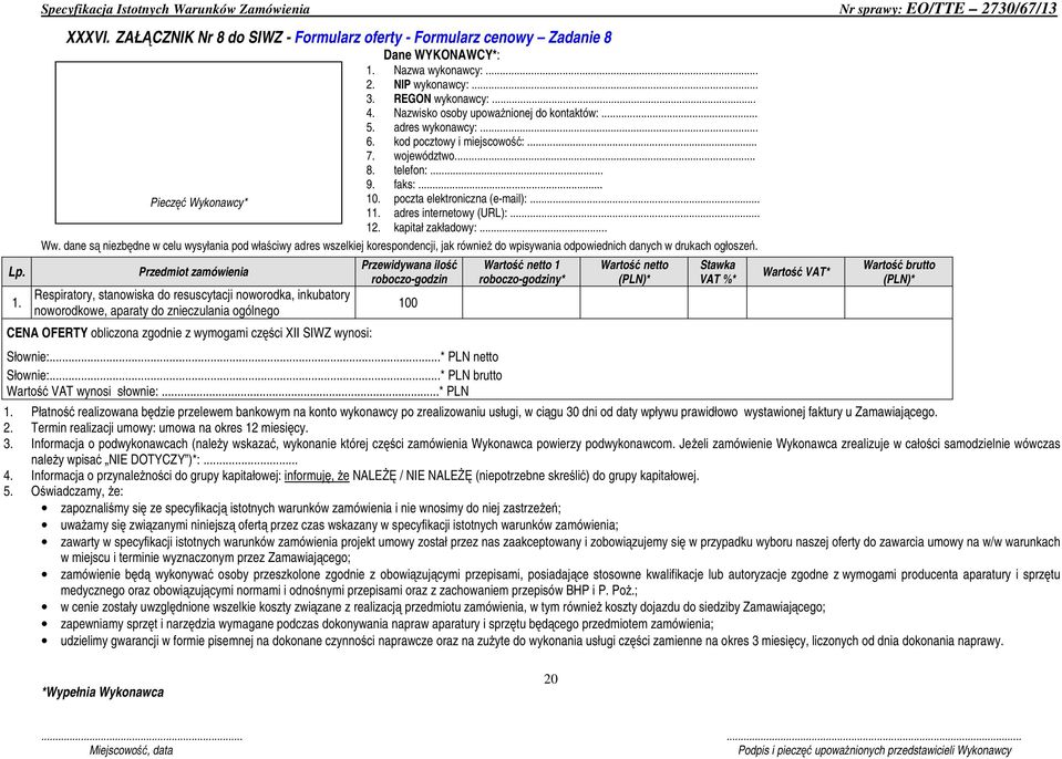 roboczo-godzin 100 1 roboczo-godziny* 2. Termin realizacji umowy: umowa na okres 12 miesięcy. 3.