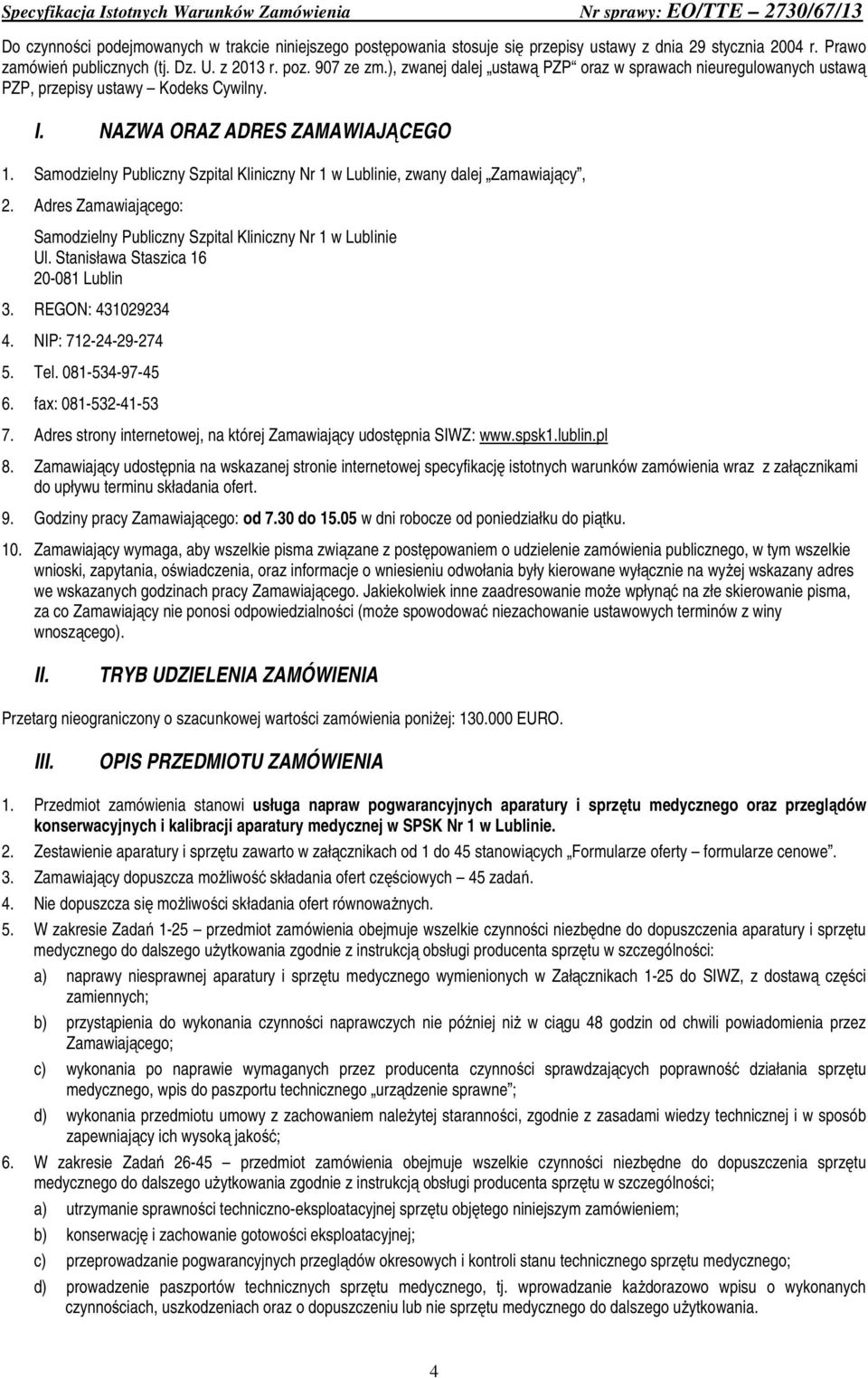 Samodzielny Publiczny Szpital Kliniczny Nr 1 w Lublinie, zwany dalej Zamawiający, 2. Adres Zamawiającego: Samodzielny Publiczny Szpital Kliniczny Nr 1 w Lublinie Ul.