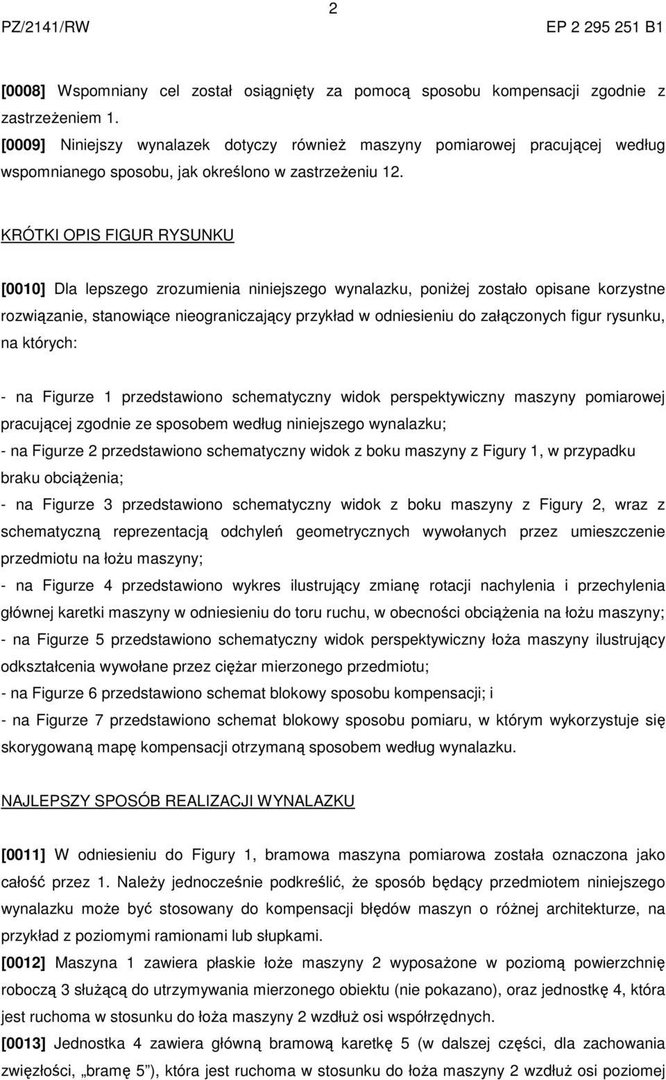 KRÓTKI OPIS FIGUR RYSUNKU [0010] Dla lepszego zrozumienia niniejszego wynalazku, poniżej zostało opisane korzystne rozwiązanie, stanowiące nieograniczający przykład w odniesieniu do załączonych figur