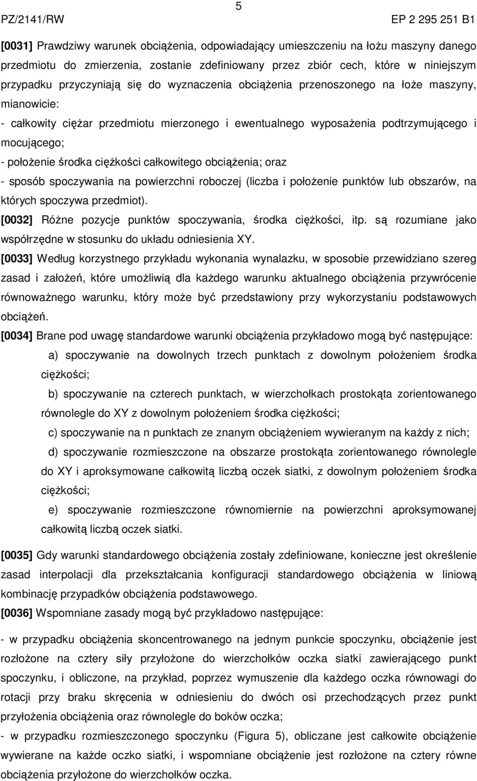 mocującego; - położenie środka ciężkości całkowitego obciążenia; oraz - sposób spoczywania na powierzchni roboczej (liczba i położenie punktów lub obszarów, na których spoczywa przedmiot).