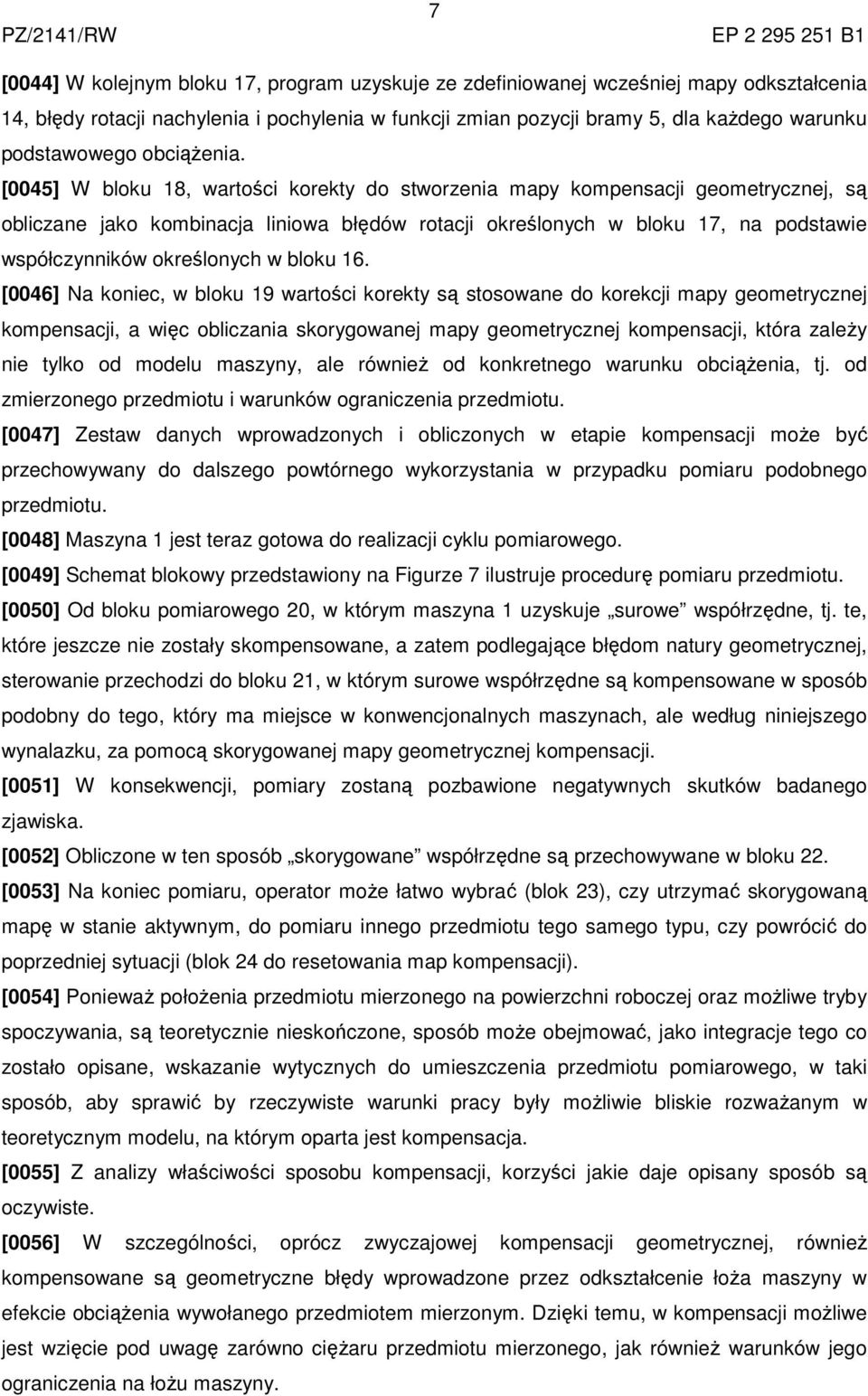 [0045] W bloku 18, wartości korekty do stworzenia mapy kompensacji geometrycznej, są obliczane jako kombinacja liniowa błędów rotacji określonych w bloku 17, na podstawie współczynników określonych w