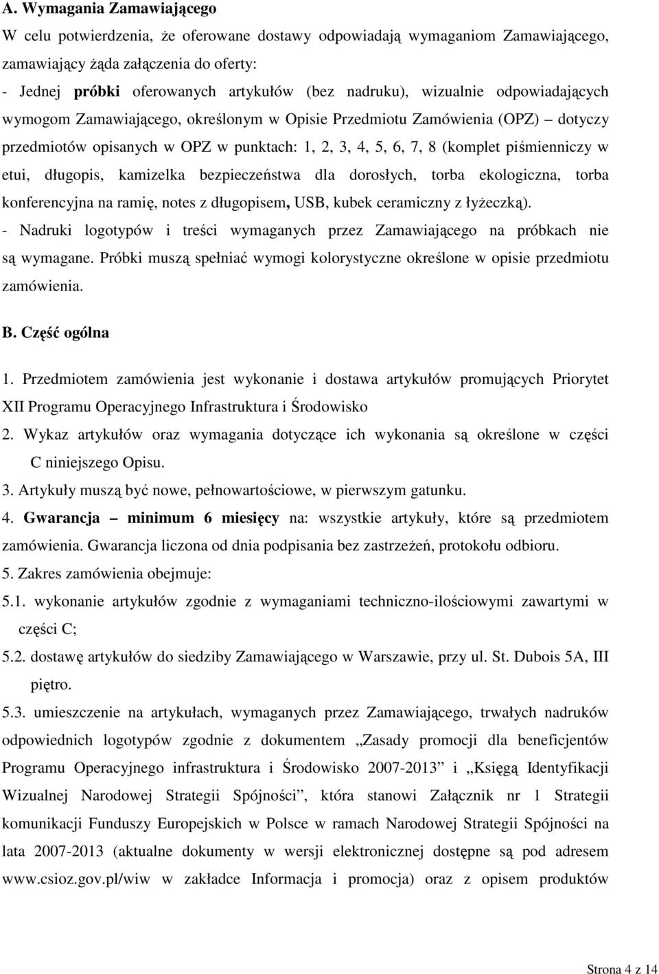 długopis, kamizelka bezpieczeństwa dla dorosłych, torba ekologiczna, torba konferencyjna na ramię, notes z długopisem, USB, kubek ceramiczny z łyżeczką).