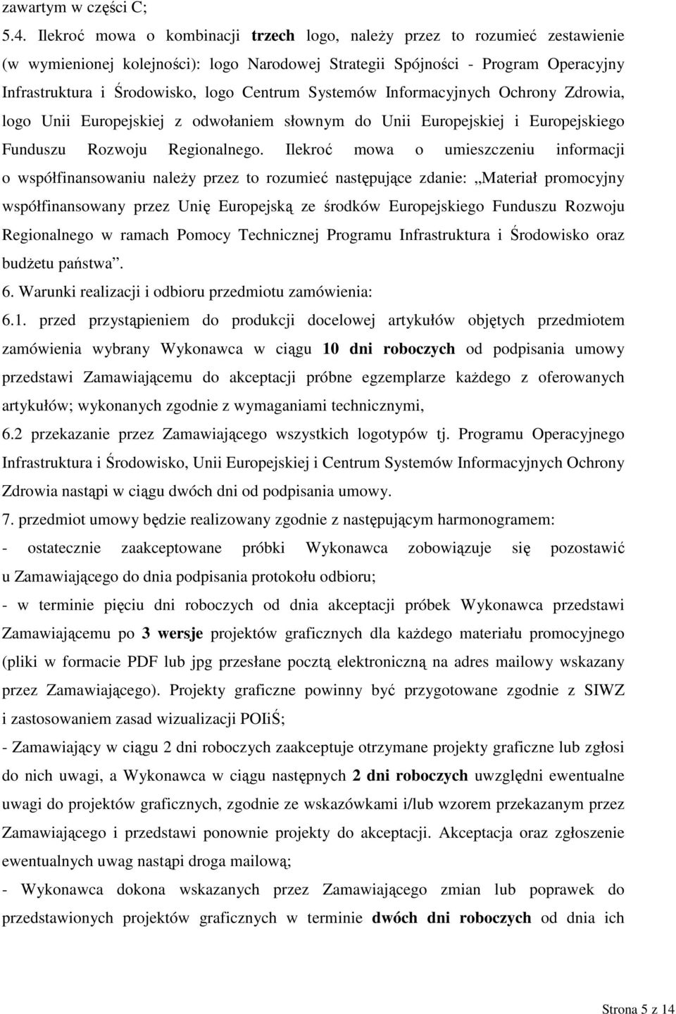 Centrum Systemów Informacyjnych Ochrony Zdrowia, logo Unii Europejskiej z odwołaniem słownym do Unii Europejskiej i Europejskiego Funduszu Rozwoju Regionalnego.