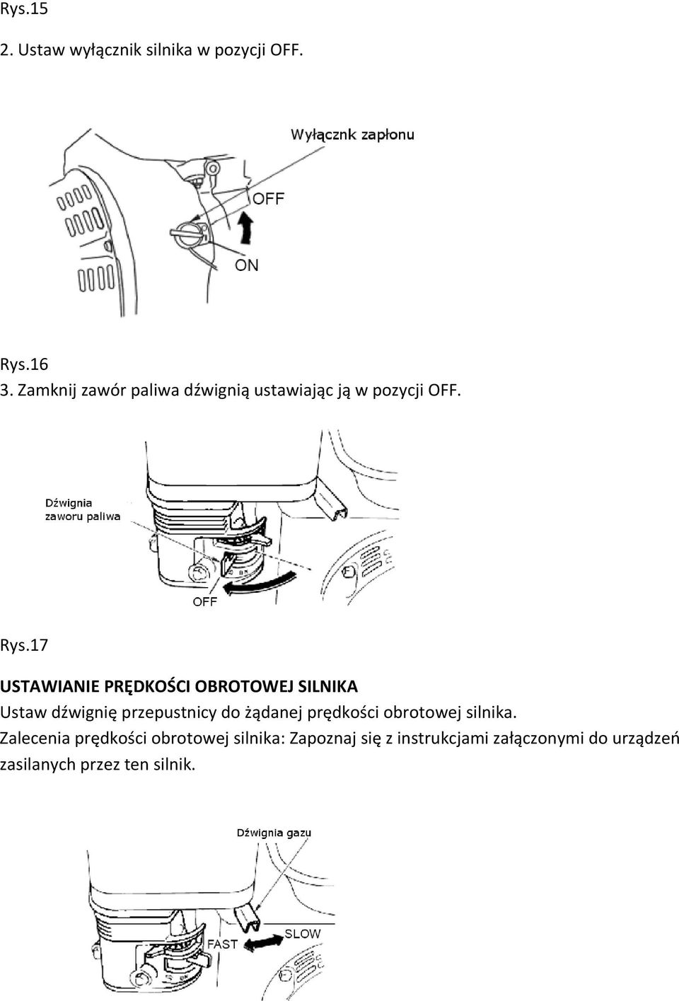 17 USTAWIANIE PRĘDKOŚCI OBROTOWEJ SILNIKA Ustaw dźwignię przepustnicy do żądanej