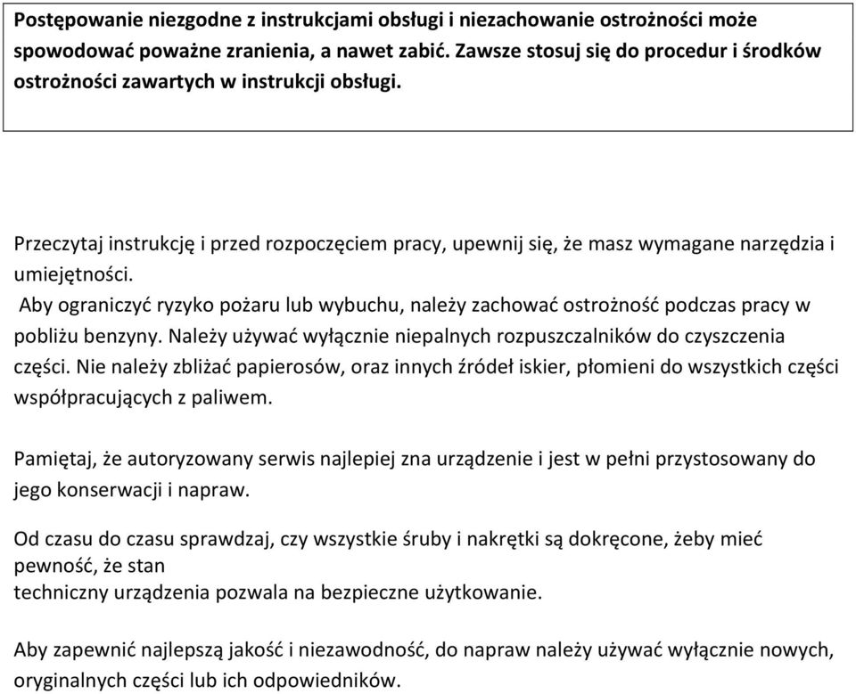 Aby ograniczyć ryzyko pożaru lub wybuchu, należy zachować ostrożność podczas pracy w pobliżu benzyny. Należy używać wyłącznie niepalnych rozpuszczalników do czyszczenia części.