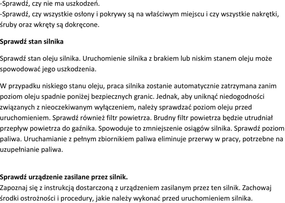 W przypadku niskiego stanu oleju, praca silnika zostanie automatycznie zatrzymana zanim poziom oleju spadnie poniżej bezpiecznych granic.