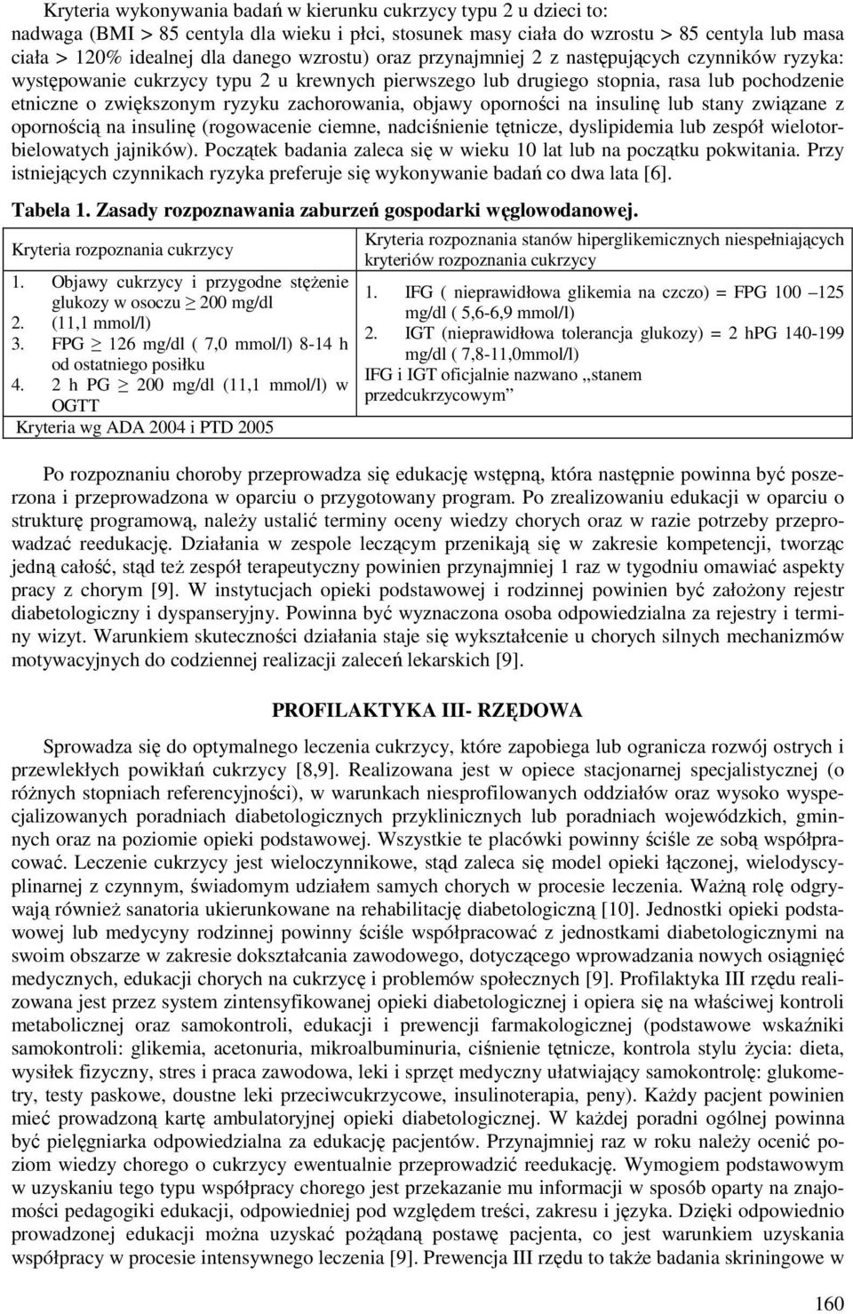 zachorowania, objawy oporności na insulinę lub stany związane z opornością na insulinę (rogowacenie ciemne, nadciśnienie tętnicze, dyslipidemia lub zespół wielotorbielowatych jajników).