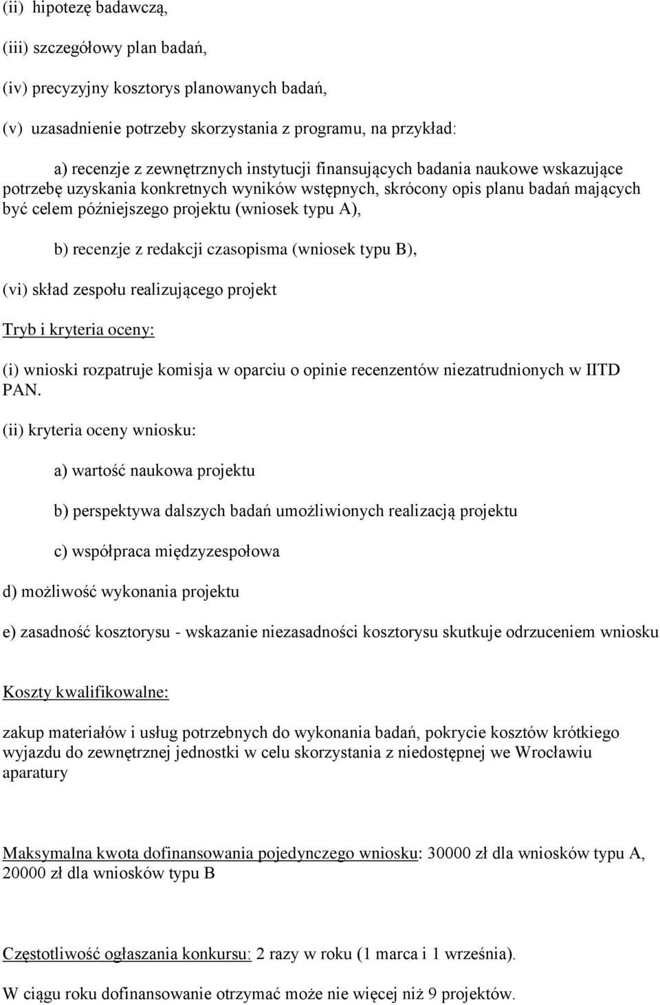 z redakcji czasopisma (wniosek typu B), (vi) skład zespołu realizującego projekt Tryb i kryteria oceny: (i) wnioski rozpatruje komisja w oparciu o opinie recenzentów niezatrudnionych w IITD PAN.