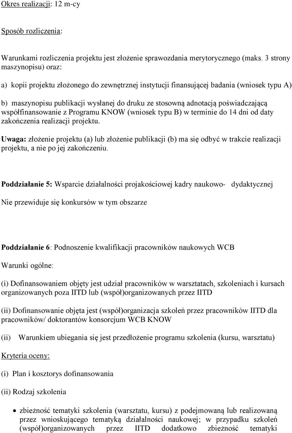 poświadczającą współfinansowanie z Programu KNOW (wniosek typu B) w terminie do 14 dni od daty zakończenia realizacji projektu.