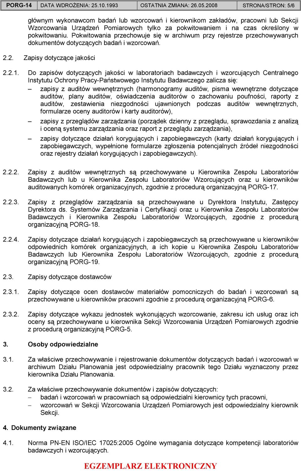 Pokwitowania przechowuje się w archiwum przy rejestrze przechowywanych dokumentów dotyczących badań i wzorcowań. 2.2. Zapisy dotyczące jakości 2.2.1.