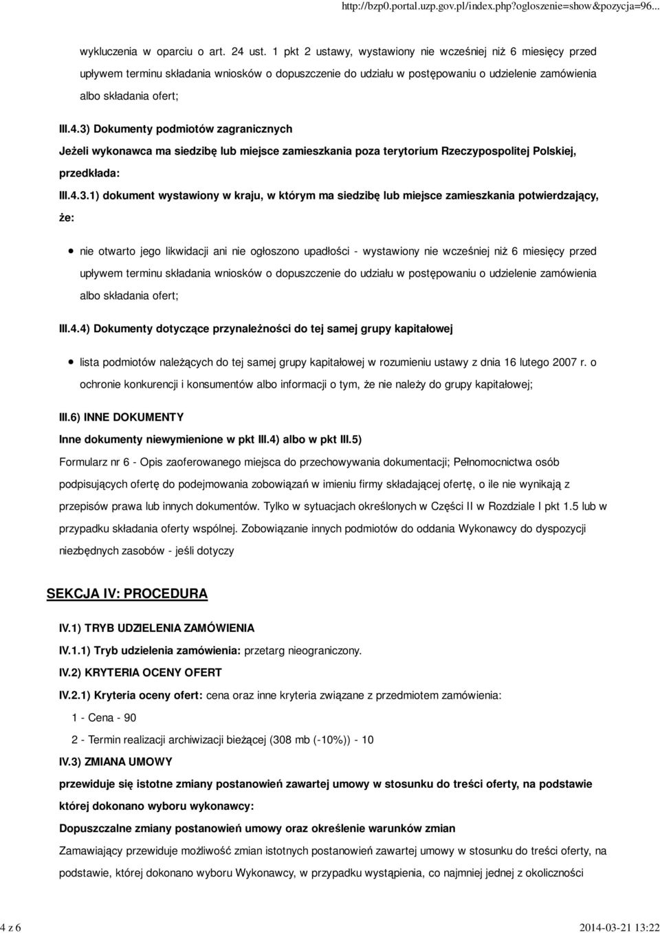 3) Dokumenty podmiotów zagranicznych Jeżeli wykonawca ma siedzibę lub miejsce zamieszkania poza terytorium Rzeczypospolitej Polskiej, przedkłada: III.4.3.1) dokument wystawiony w kraju, w którym ma