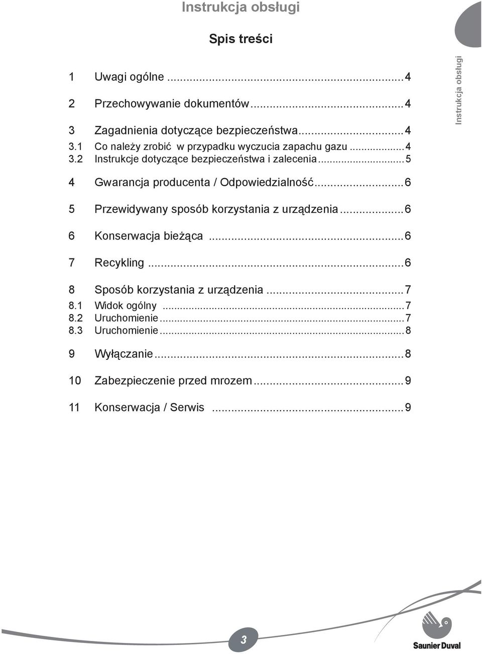 ..6 5 Przewidywany sposób korzystania z urządzenia...6 6 Konserwacja bieżąca...6 7 Recykling...6 8 Sposób korzystania z urządzenia...7 8.