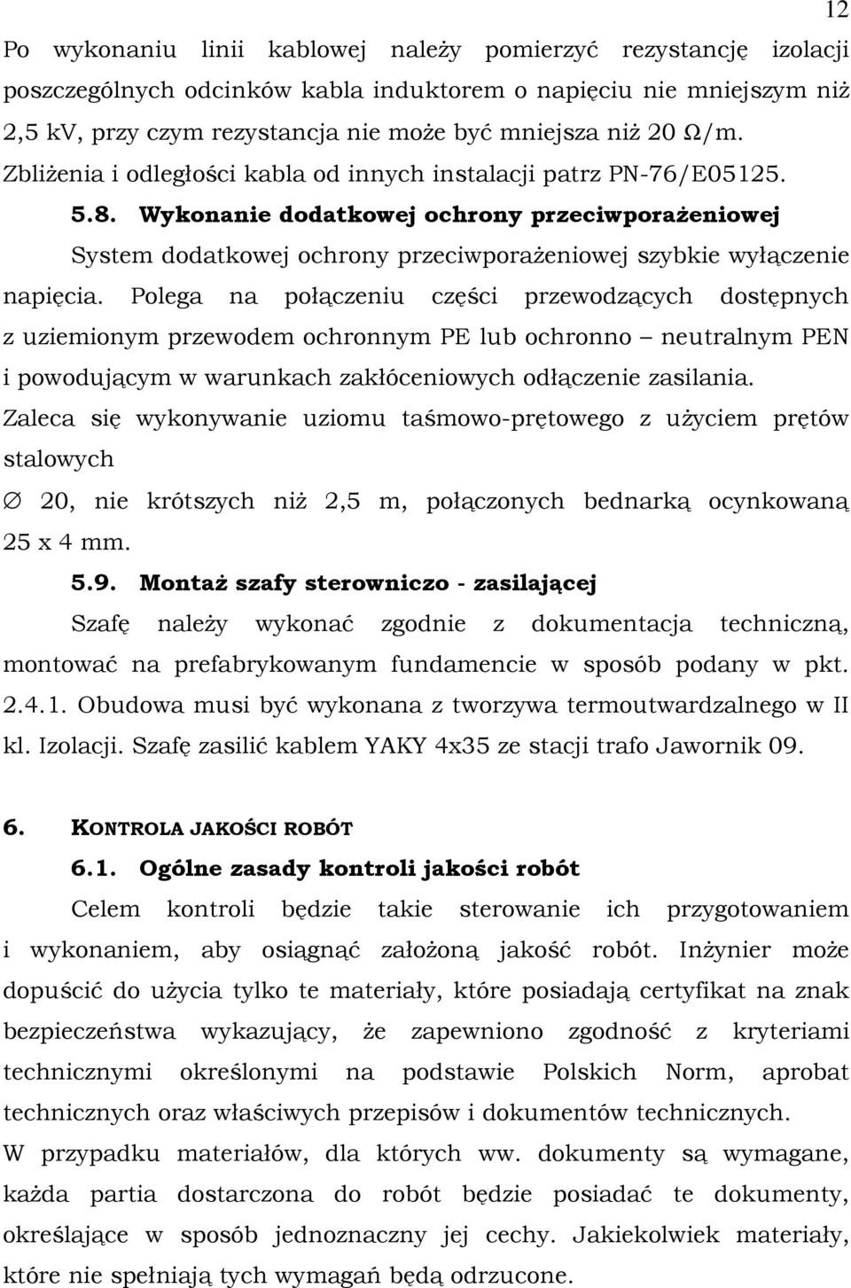 Wykonanie dodatkowej ochrony przeciwporaŝeniowej System dodatkowej ochrony przeciwporaŝeniowej szybkie wyłączenie napięcia.