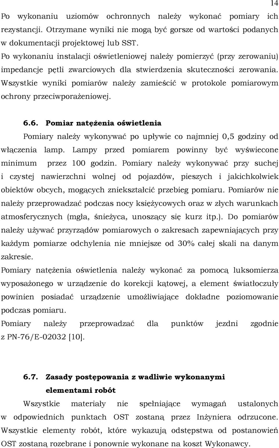 Wszystkie wyniki pomiarów naleŝy zamieścić w protokole pomiarowym ochrony przeciwporaŝeniowej. 6.