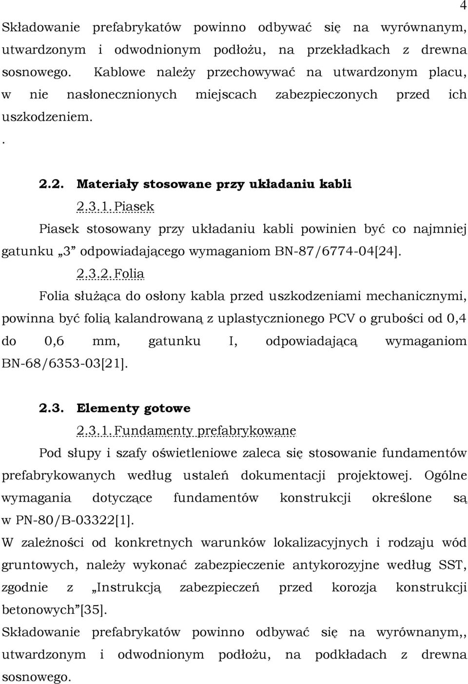 Piasek Piasek stosowany przy układaniu kabli powinien być co najmniej gatunku 3 odpowiadającego wymaganiom BN-87/6774-04[24