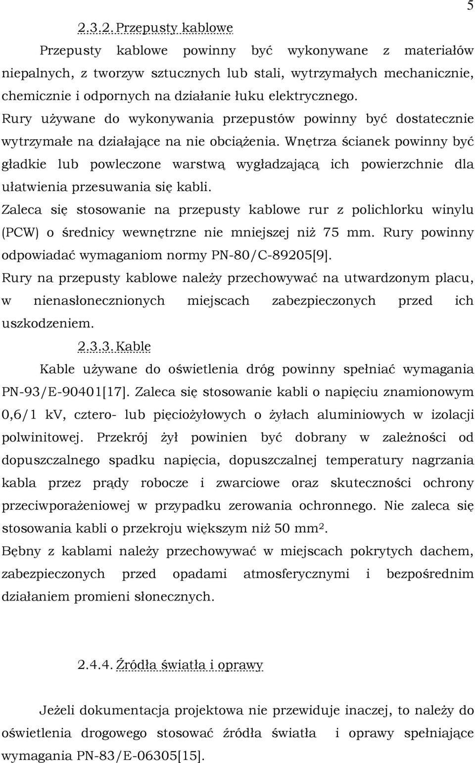 Wnętrza ścianek powinny być gładkie lub powleczone warstwą wygładzającą ich powierzchnie dla ułatwienia przesuwania się kabli.