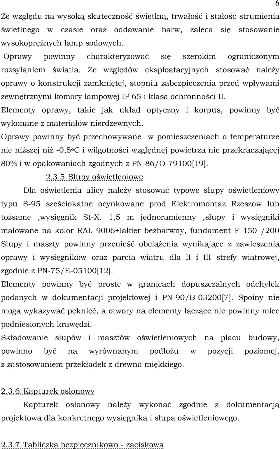 Ze względów eksploatacyjnych stosować naleŝy oprawy o konstrukcji zamkniętej, stopniu zabezpieczenia przed wpływami zewnętrznymi komory lampowej IP 65 i klasą ochronności II.