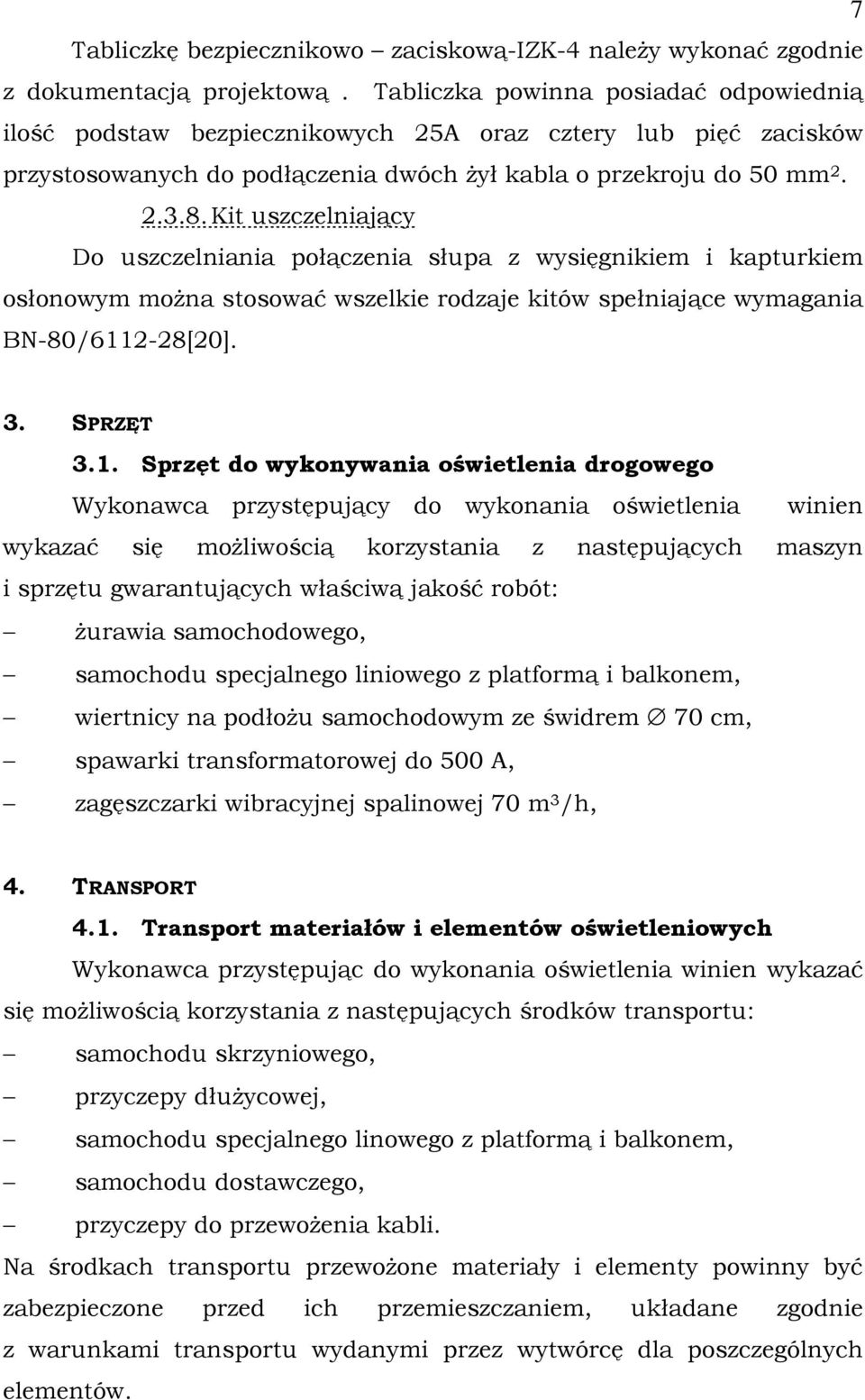 Kit uszczelniający Do uszczelniania połączenia słupa z wysięgnikiem i kapturkiem osłonowym moŝna stosować wszelkie rodzaje kitów spełniające wymagania BN-80/611