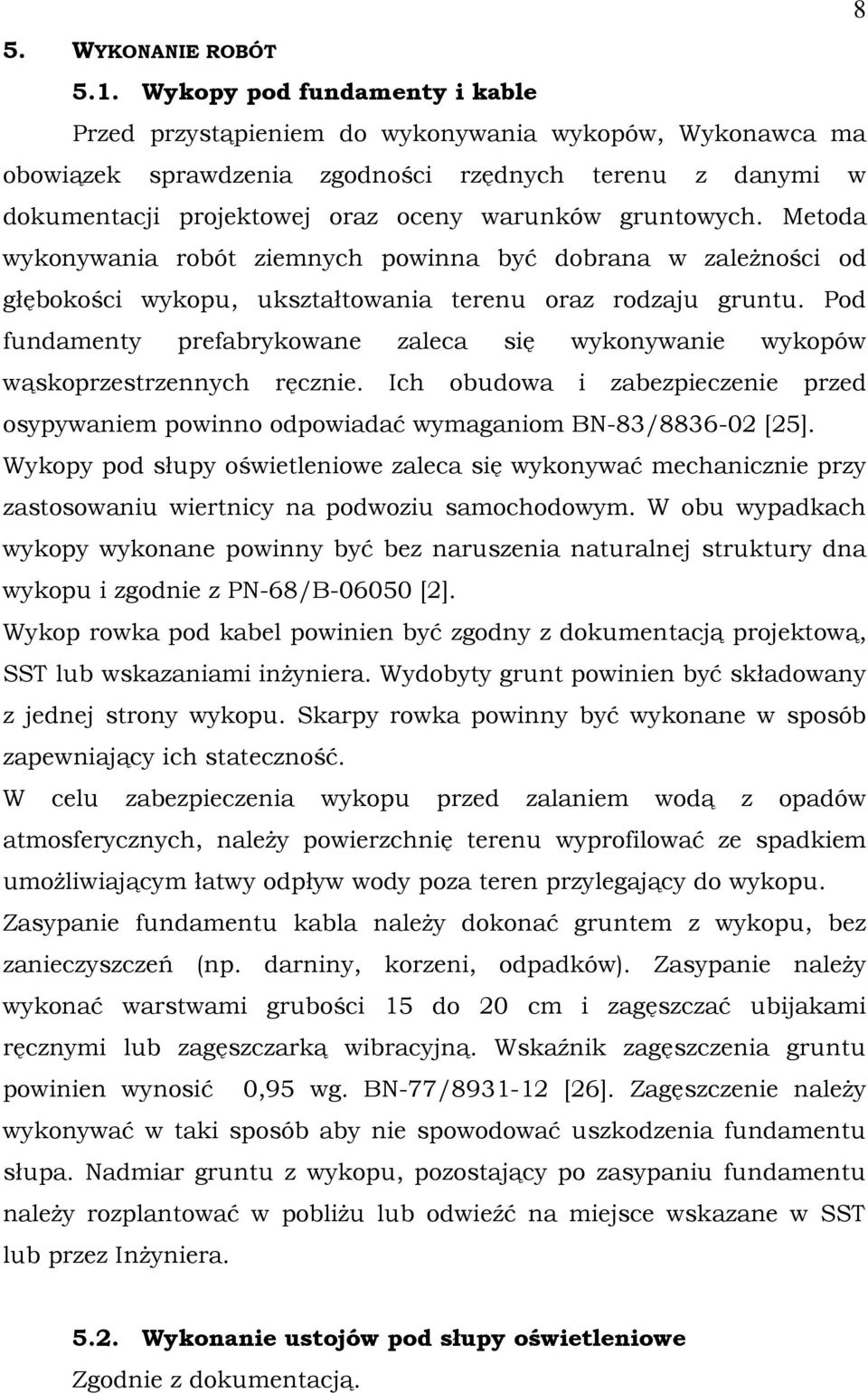 gruntowych. Metoda wykonywania robót ziemnych powinna być dobrana w zaleŝności od głębokości wykopu, ukształtowania terenu oraz rodzaju gruntu.