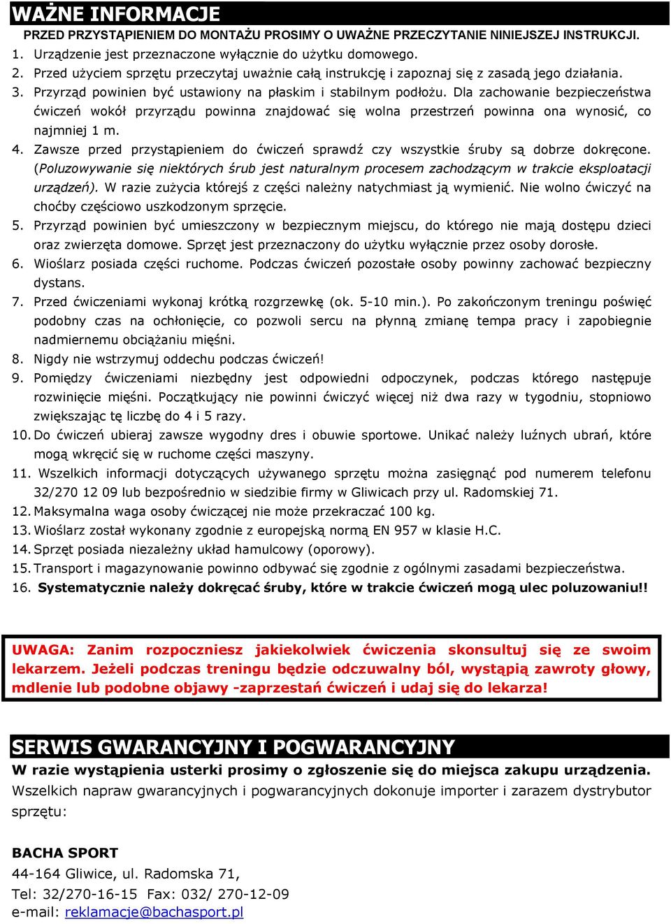 Dla zachowanie bezpieczeństwa ćwiczeń wokół przyrządu powinna znajdować się wolna przestrzeń powinna ona wynosić, co najmniej m. 4.