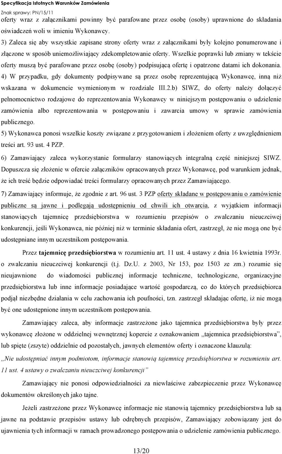 Wszelkie poprawki lub zmiany w tekście oferty muszą być parafowane przez osobę (osoby) podpisującą ofertę i opatrzone datami ich dokonania.