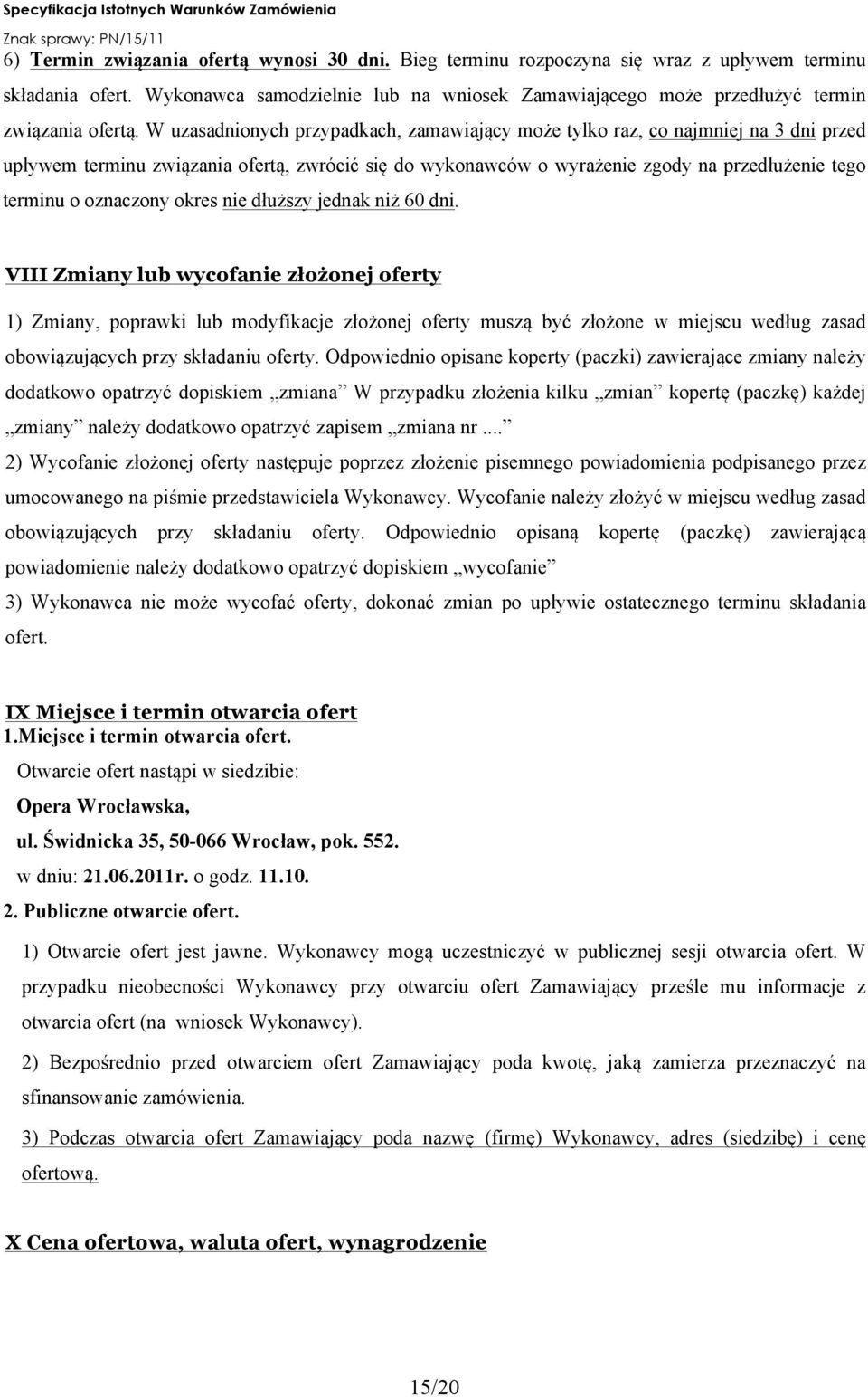 W uzasadnionych przypadkach, zamawiający może tylko raz, co najmniej na 3 dni przed upływem terminu związania ofertą, zwrócić się do wykonawców o wyrażenie zgody na przedłużenie tego terminu o