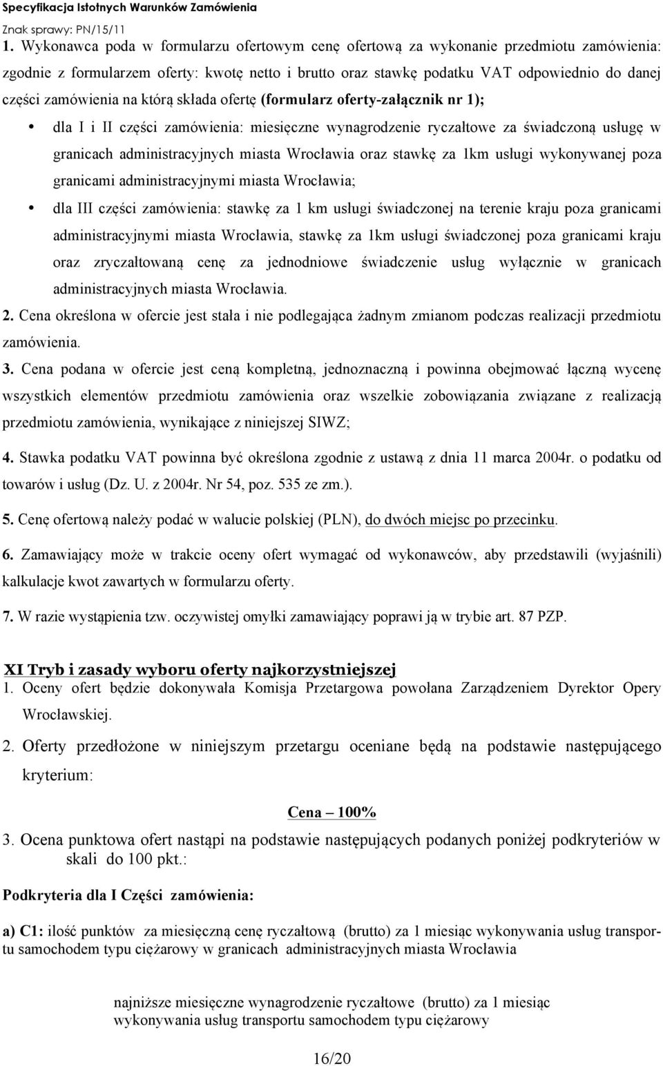 Wrocławia oraz stawkę za 1km usługi wykonywanej poza granicami administracyjnymi miasta Wrocławia; dla III części zamówienia: stawkę za 1 km usługi świadczonej na terenie kraju poza granicami