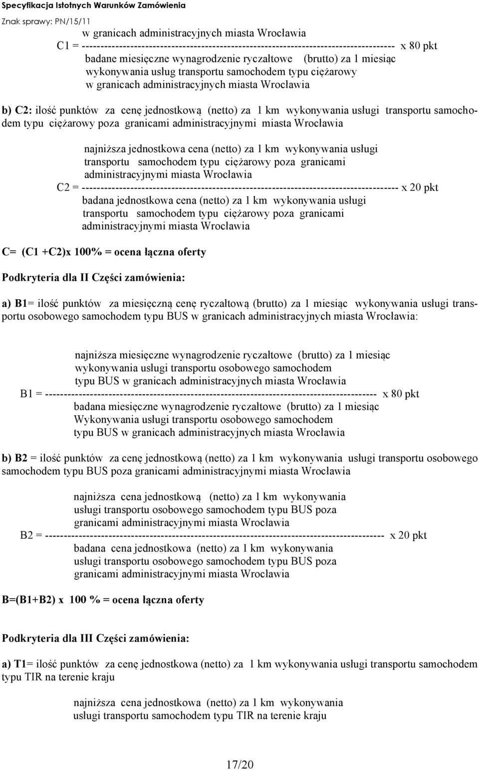 transportu samochodem typu ciężarowy poza granicami administracyjnymi miasta Wrocławia najniższa jednostkowa cena (netto) za 1 km wykonywania usługi transportu samochodem typu ciężarowy poza