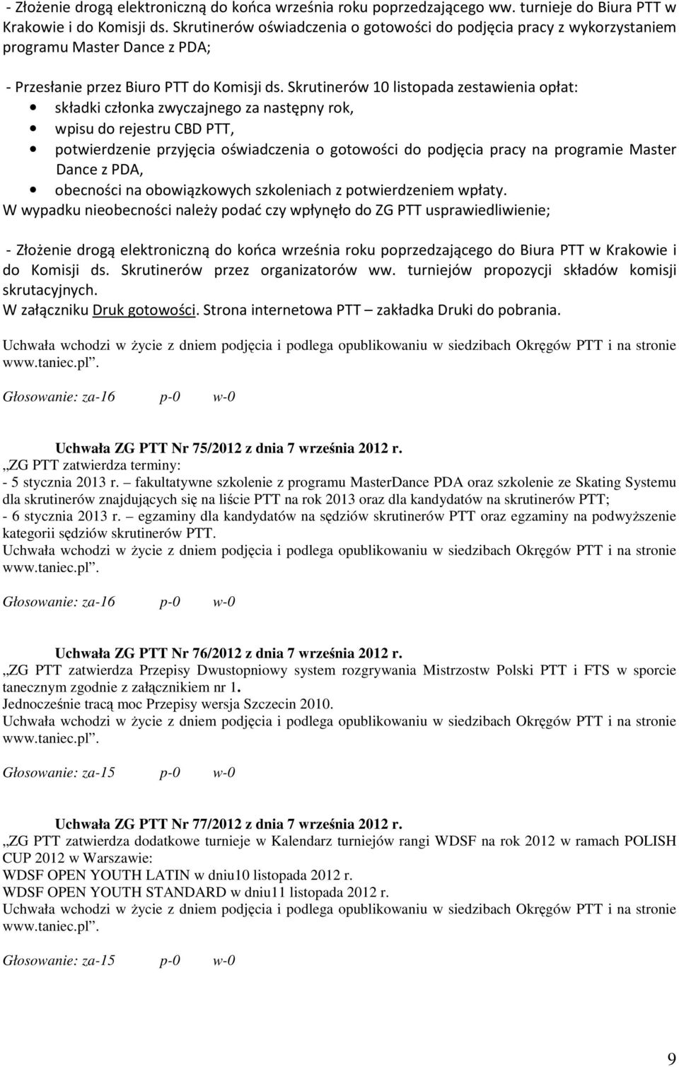 Skrutinerów 10 listopada zestawienia opłat: składki członka zwyczajnego za następny rok, wpisu do rejestru CBD PTT, potwierdzenie przyjęcia oświadczenia o gotowości do podjęcia pracy na programie