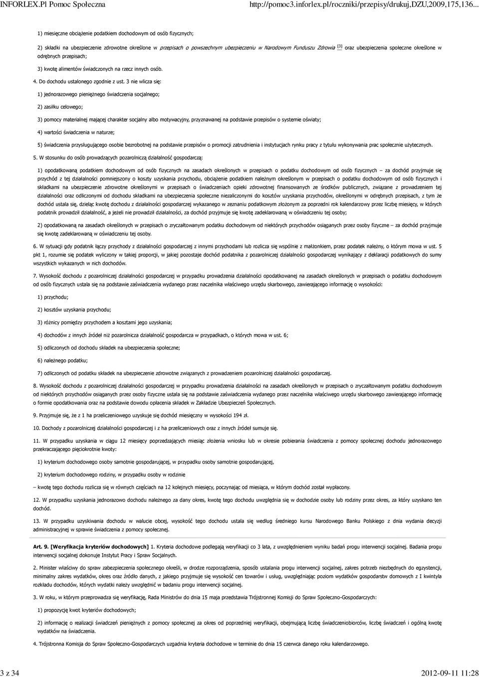 3 nie wlicza się: 1) jednorazowego pieniężnego świadczenia socjalnego; 2) zasiłku celowego; 3) pomocy materialnej mającej charakter socjalny albo motywacyjny, przyznawanej na podstawie przepisów o