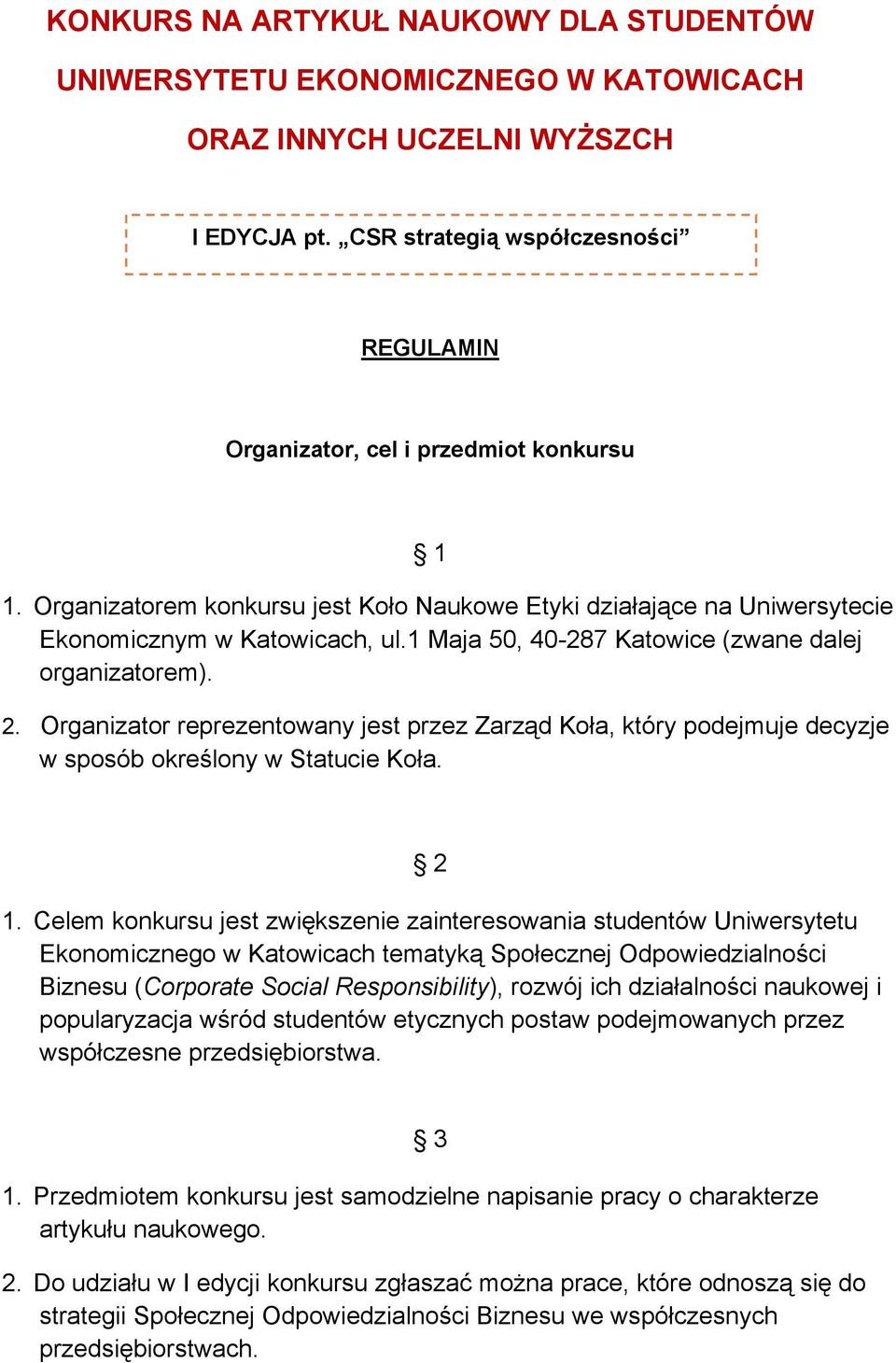 1 Maja 50, 40-287 Katowice (zwane dalej organizatorem). 2. Organizator reprezentowany jest przez Zarząd Koła, który podejmuje decyzje w sposób określony w Statucie Koła. 2 1.