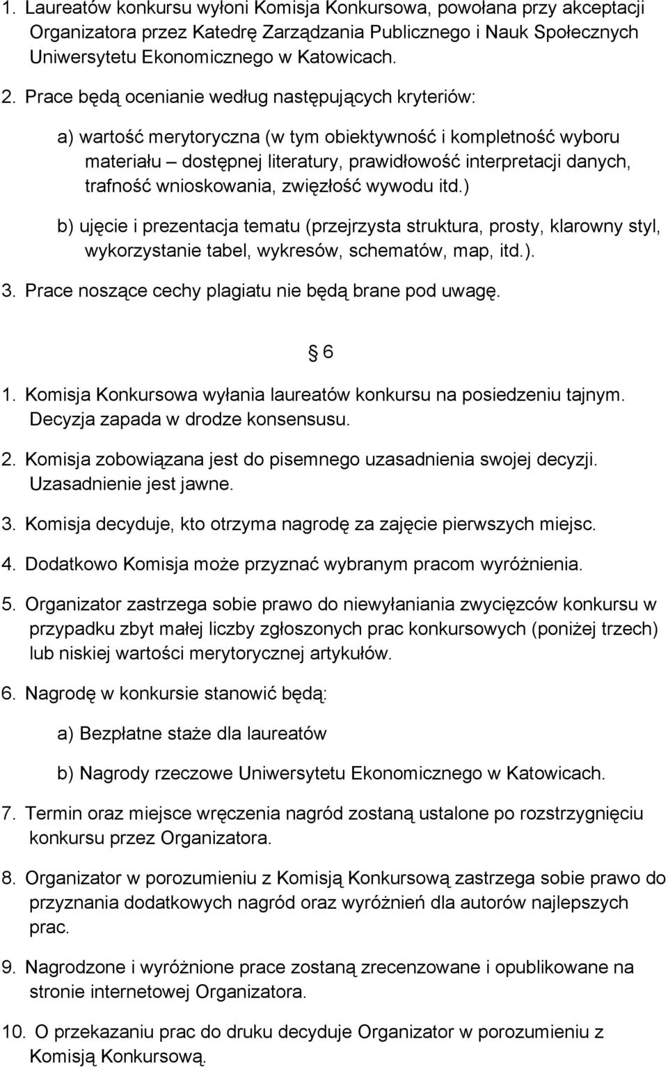 wnioskowania, zwięzłość wywodu itd.) b) ujęcie i prezentacja tematu (przejrzysta struktura, prosty, klarowny styl, wykorzystanie tabel, wykresów, schematów, map, itd.). 3.