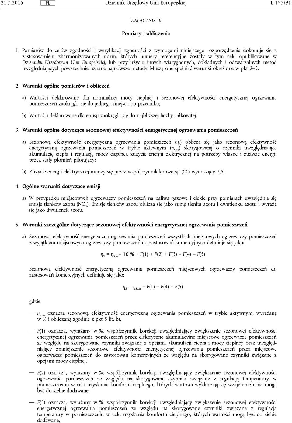 opublikowane w Dzienniku Urzędowym Unii Europejskiej, lub przy użyciu innych wiarygodnych, dokładnych i odtwarzalnych metod uwzględniających powszechnie uznane najnowsze metody.