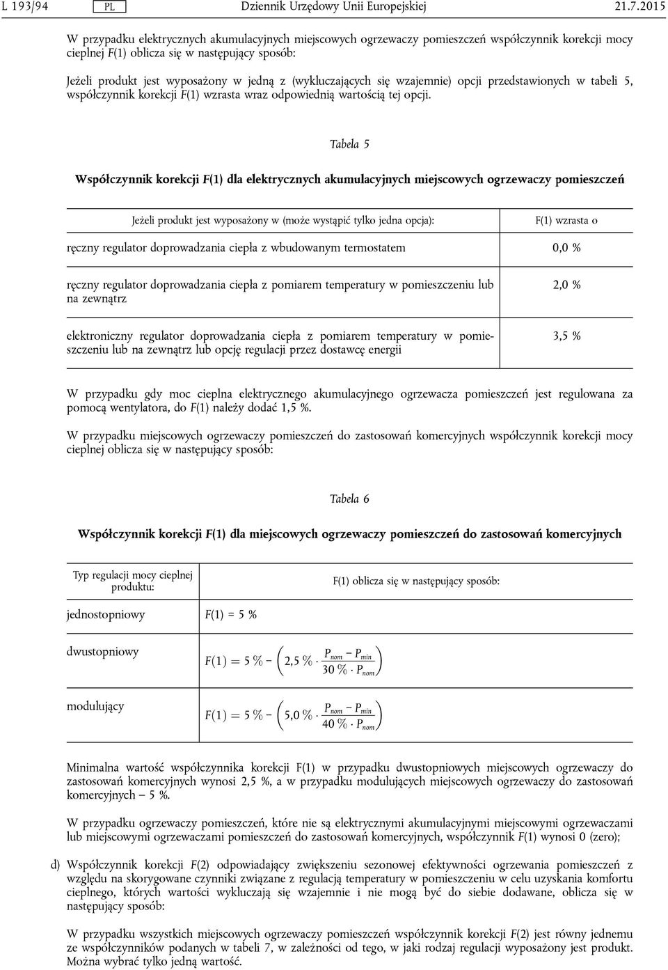 (wykluczających się wzajemnie) opcji przedstawionych w tabeli 5, współczynnik korekcji F(1) wzrasta wraz odpowiednią wartością tej opcji.