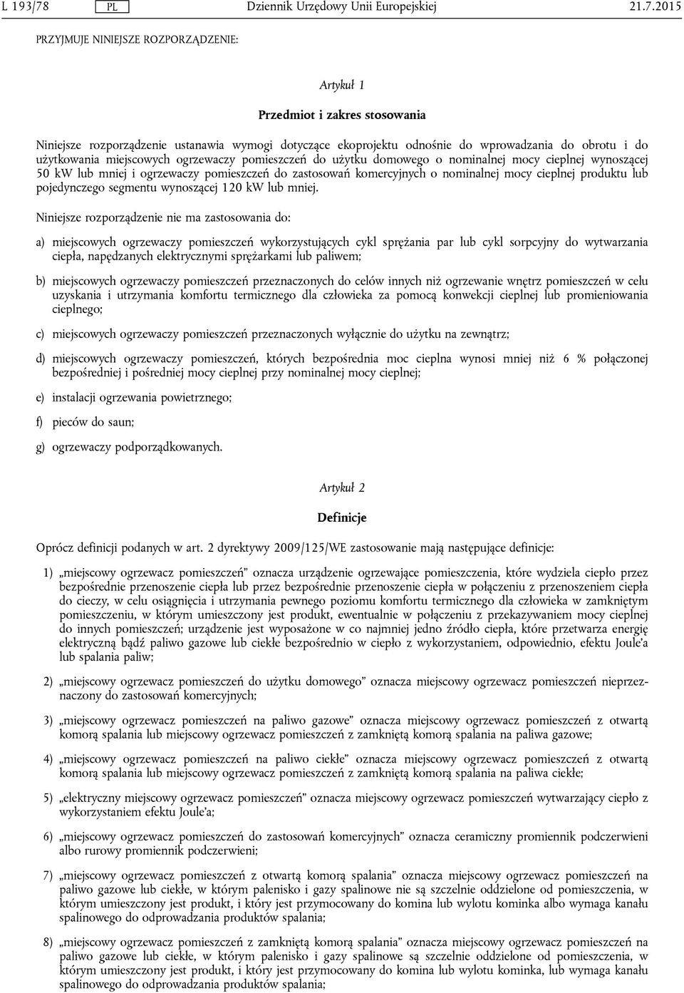 użytkowania miejscowych ogrzewaczy pomieszczeń do użytku domowego o nominalnej mocy cieplnej wynoszącej 50 kw lub mniej i ogrzewaczy pomieszczeń do zastosowań komercyjnych o nominalnej mocy cieplnej