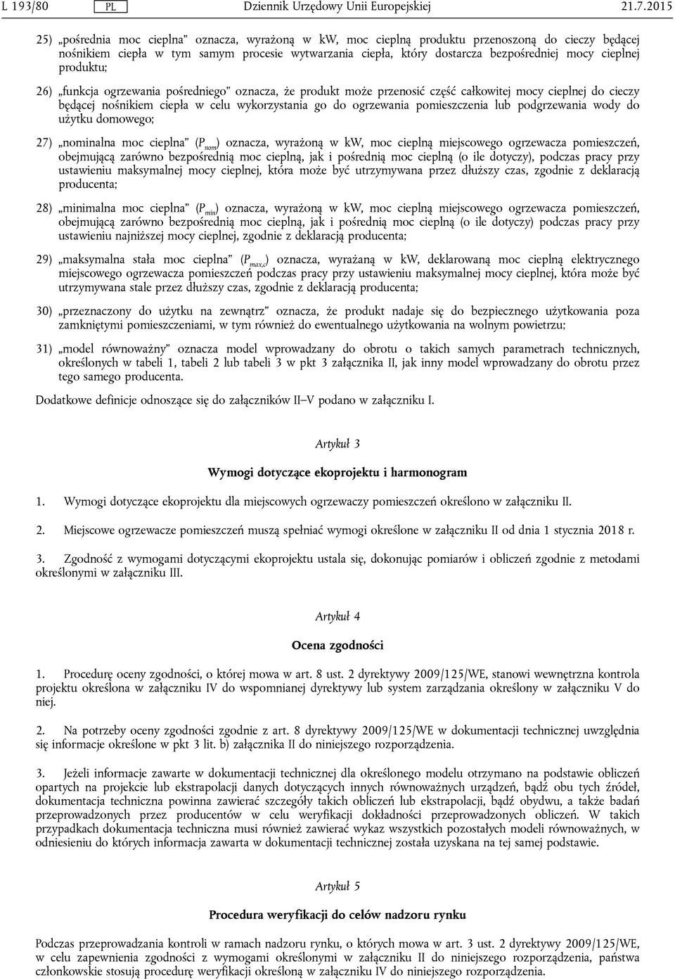 cieplnej produktu; 26) funkcja ogrzewania pośredniego oznacza, że produkt może przenosić część całkowitej mocy cieplnej do cieczy będącej nośnikiem ciepła w celu wykorzystania go do ogrzewania