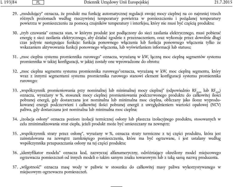 temperatury powietrza w pomieszczeniu za pomocą czujników temperatury i interfejsu, który nie musi być częścią produktu; 30.