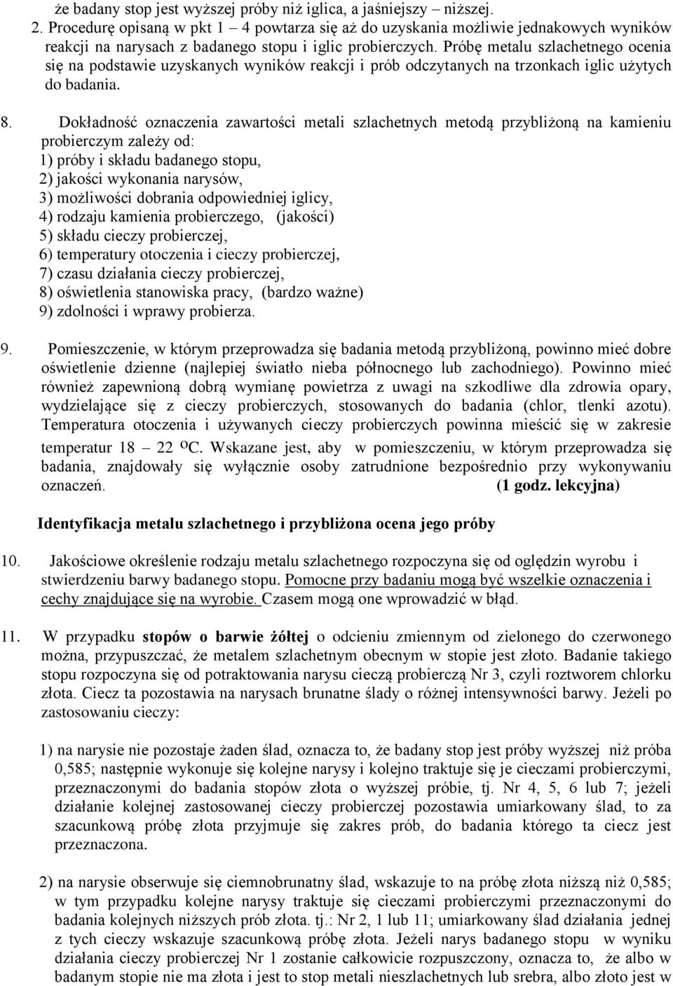 Próbę metalu szlachetnego ocenia się na podstawie uzyskanych wyników reakcji i prób odczytanych na trzonkach iglic użytych do badania. 8.